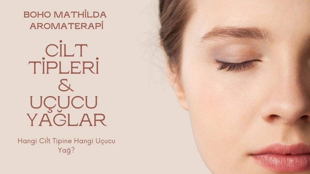 Aromaterapide Her Cilt Tipine Uygun Uçucu Yağlar ve Faydaları | Normal, Kuru, Hassas, Olgun, Yağlı Cilt Tipleri